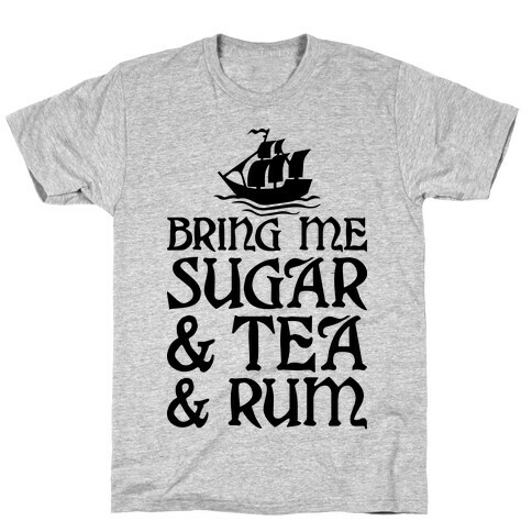 Bring Me Sugar And Tea And Rum T-Shirt