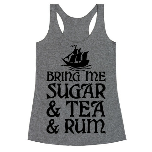 Bring Me Sugar And Tea And Rum Racerback Tank Top