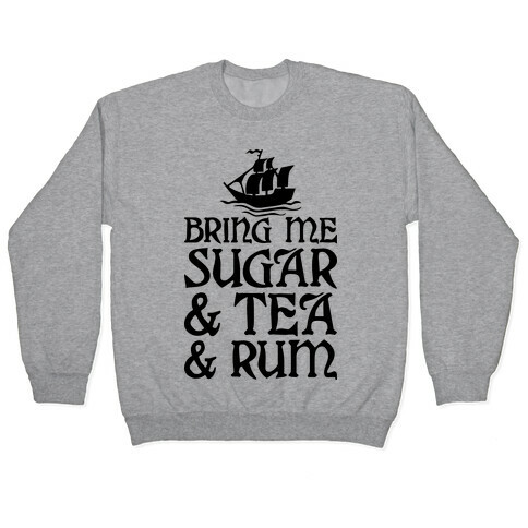 Bring Me Sugar And Tea And Rum Pullover