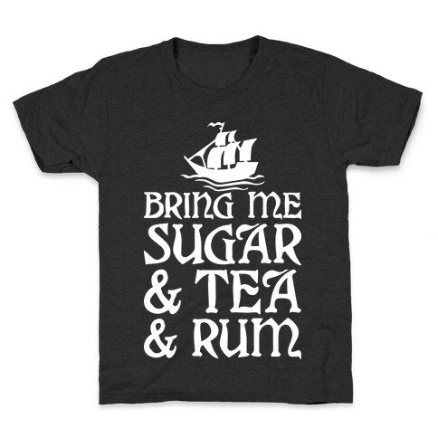 Bring Me Sugar And Tea And Rum Kids T-Shirt