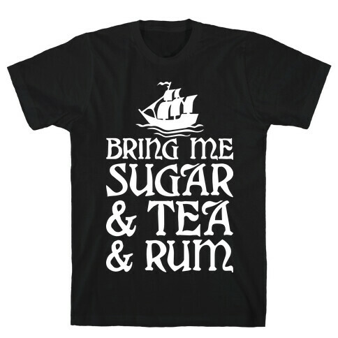 Bring Me Sugar And Tea And Rum T-Shirt