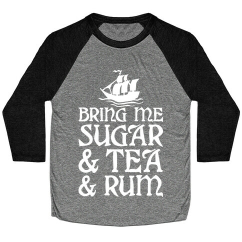 Bring Me Sugar And Tea And Rum Baseball Tee