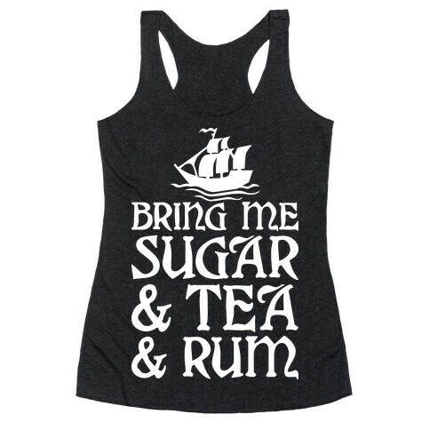 Bring Me Sugar And Tea And Rum Racerback Tank Top