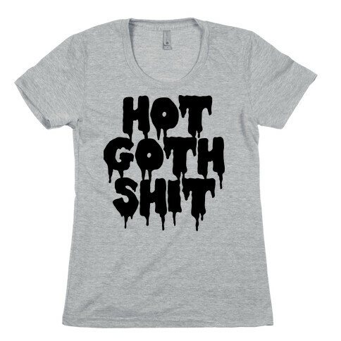 Hot Goth Shit Womens T-Shirt