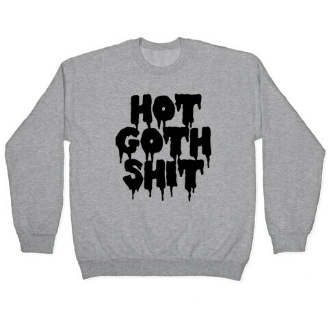 Hot Goth Shit Pullover