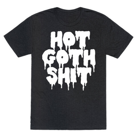 Hot Goth Shit T-Shirt