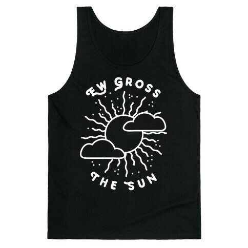 Ew Gross, The Sun Tank Top