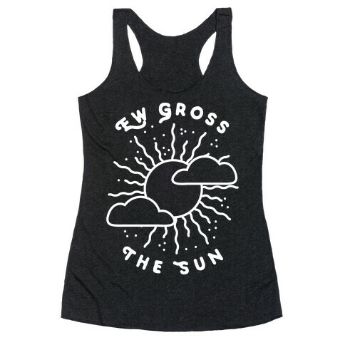 Ew Gross, The Sun Racerback Tank Top