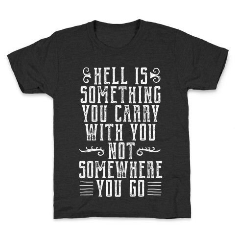 Hell Is Something You Carry With You Kids T-Shirt