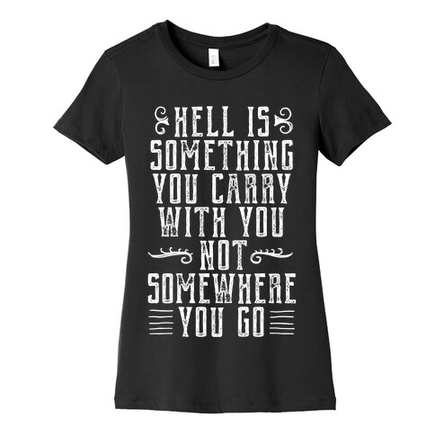 Hell Is Something You Carry With You Womens T-Shirt