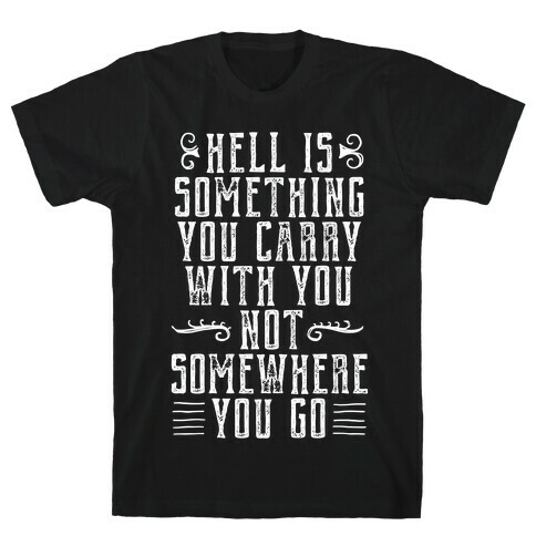 Hell Is Something You Carry With You T-Shirt