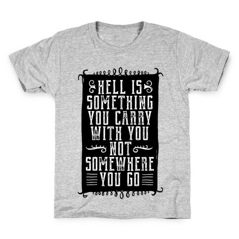 Hell Is Something You Carry With You Kids T-Shirt