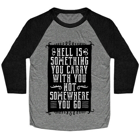 Hell Is Something You Carry With You Baseball Tee