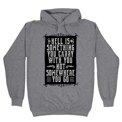 Hell Is Something You Carry With You Hooded Sweatshirt