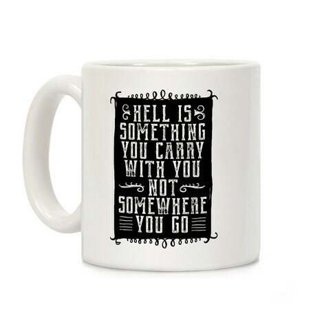 Hell Is Something You Carry With You Coffee Mug