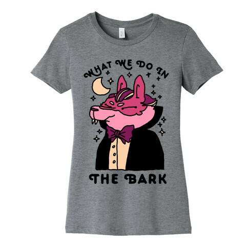 What We Do In The Bark Womens T-Shirt