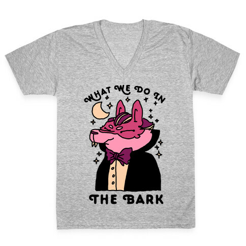 What We Do In The Bark V-Neck Tee Shirt