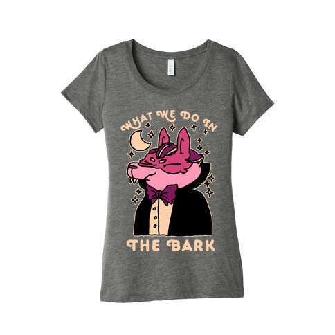 What We Do In The Bark Womens T-Shirt