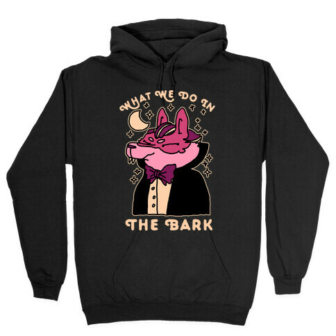 What We Do In The Bark Hooded Sweatshirt