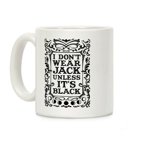 I Don't Wear Jack Unless It's Black Coffee Mug