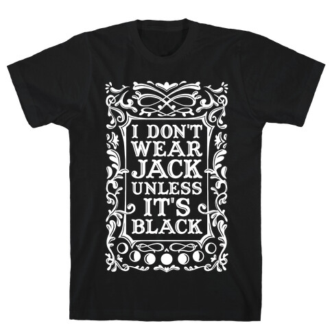 I Don't Wear Jack Unless It's Black T-Shirt