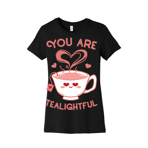 You Are Tealightful  Womens T-Shirt
