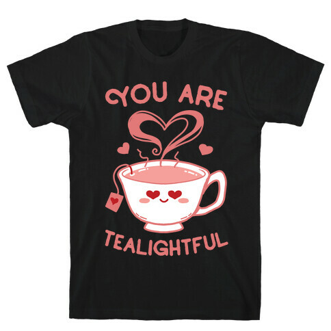 You Are Tealightful  T-Shirt