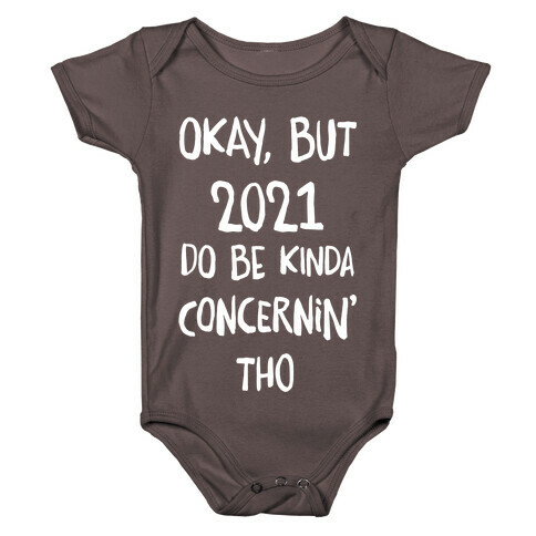 Okay, But 2021Do Be Kinda Concernin' Tho Baby One-Piece