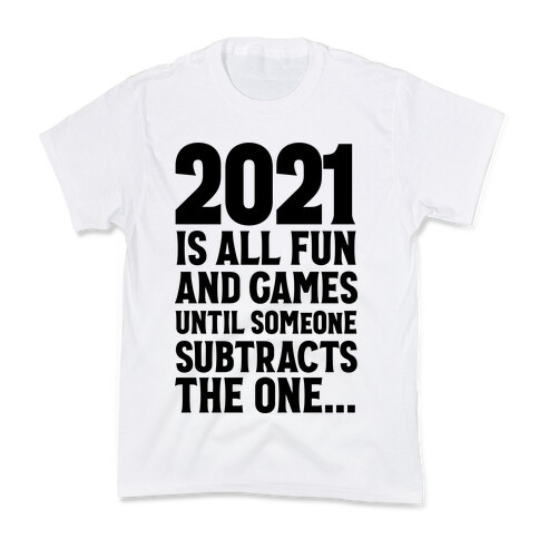 2021 Is All Fun And Games Until... Kids T-Shirt