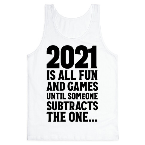 2021 Is All Fun And Games Until... Tank Top
