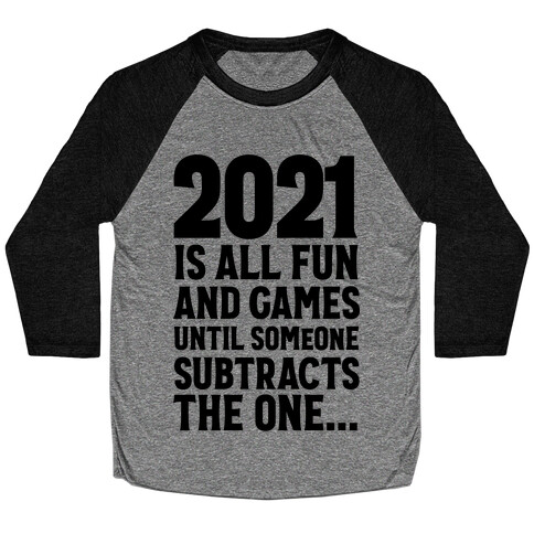 2021 Is All Fun And Games Until... Baseball Tee