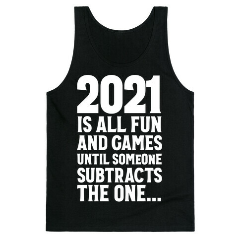 2021 Is All Fun And Games Until... Tank Top