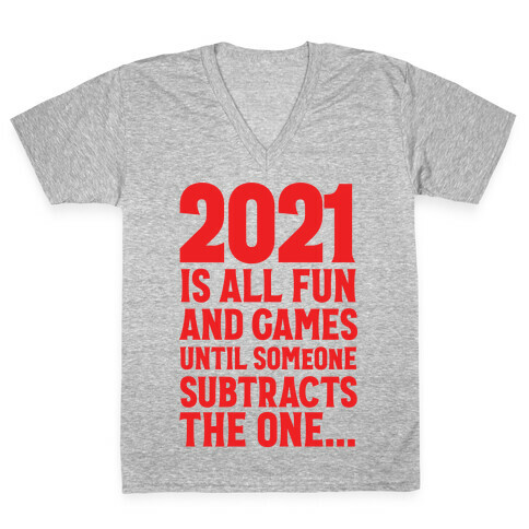 2021 Is All Fun And Games Until... V-Neck Tee Shirt