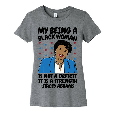 My Being A Black Woman Is Not A Deficit It Is A Strength Stacey Abrams Quote Womens T-Shirt