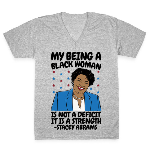 My Being A Black Woman Is Not A Deficit It Is A Strength Stacey Abrams Quote V-Neck Tee Shirt