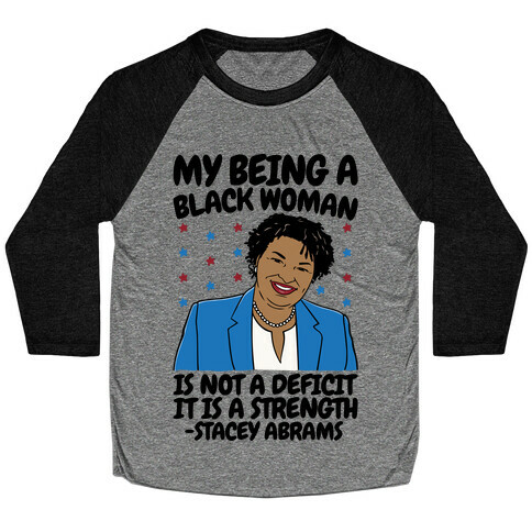 My Being A Black Woman Is Not A Deficit It Is A Strength Stacey Abrams Quote Baseball Tee