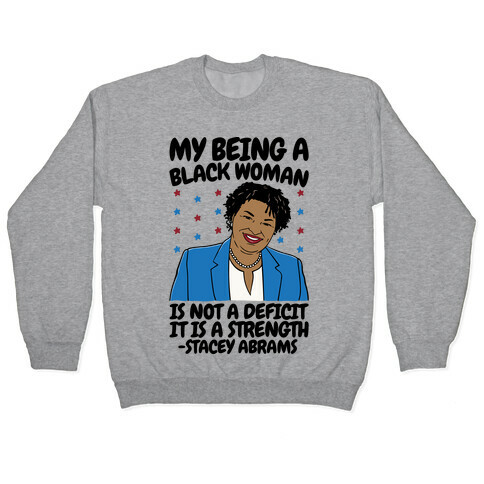 My Being A Black Woman Is Not A Deficit It Is A Strength Stacey Abrams Quote Pullover