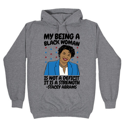 My Being A Black Woman Is Not A Deficit It Is A Strength Stacey Abrams Quote Hooded Sweatshirt