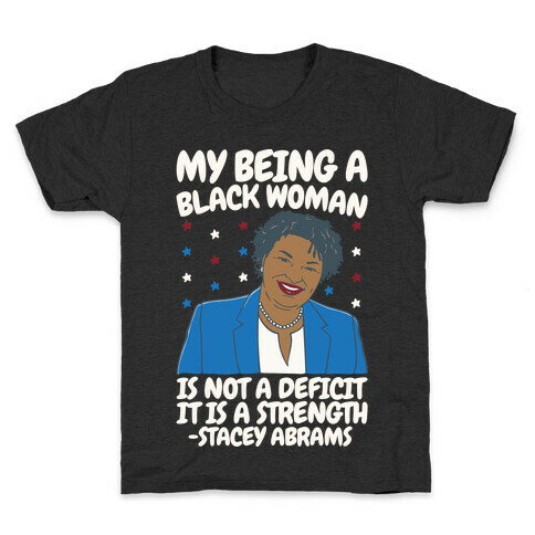 My Being A Black Woman Is Not A Deficit It Is A Strength Stacey Abrams White Print Kids T-Shirt