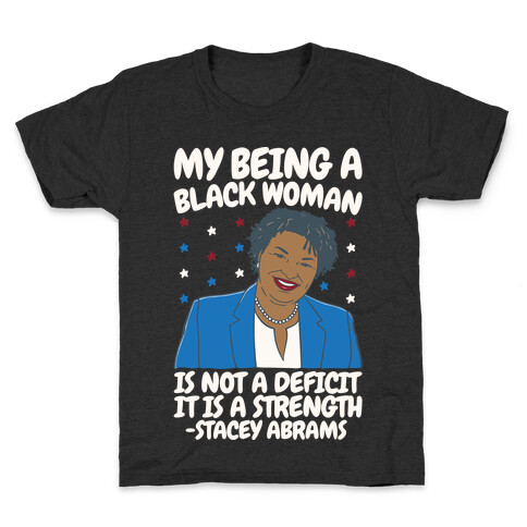 My Being A Black Woman Is Not A Deficit It Is A Strength Stacey Abrams White Print Kids T-Shirt