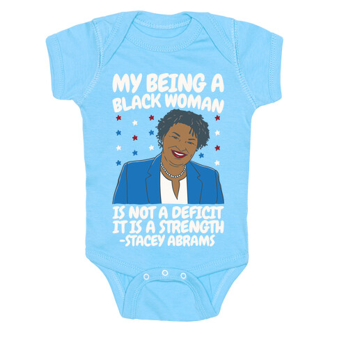 My Being A Black Woman Is Not A Deficit It Is A Strength Stacey Abrams White Print Baby One-Piece