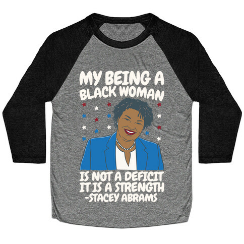 My Being A Black Woman Is Not A Deficit It Is A Strength Stacey Abrams White Print Baseball Tee