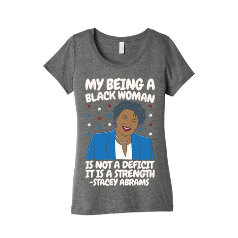 My Being A Black Woman Is Not A Deficit It Is A Strength Stacey Abrams White Print Womens T-Shirt