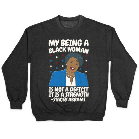 My Being A Black Woman Is Not A Deficit It Is A Strength Stacey Abrams White Print Pullover