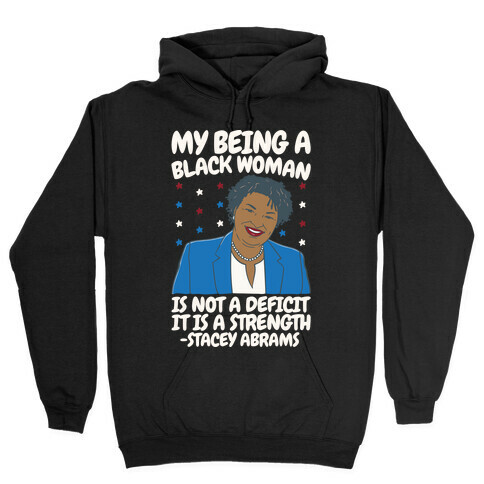 My Being A Black Woman Is Not A Deficit It Is A Strength Stacey Abrams White Print Hooded Sweatshirt