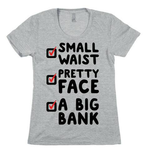 Small Waist Pretty Face and A Big Bank Womens T-Shirt