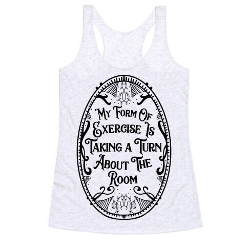 My Form of Exercise Is Taking a Turn About the Room Racerback Tank Top