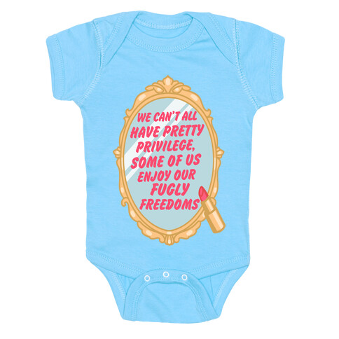 We Can't All have Pretty Privilege, Some Of Us Enjoy Our Fugly Freedoms Baby One-Piece