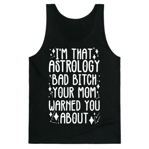 I'm That Astrology Bad Bitch Your Mom Warned You About Tank Top