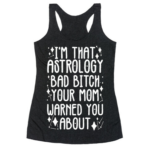 I'm That Astrology Bad Bitch Your Mom Warned You About Racerback Tank Top